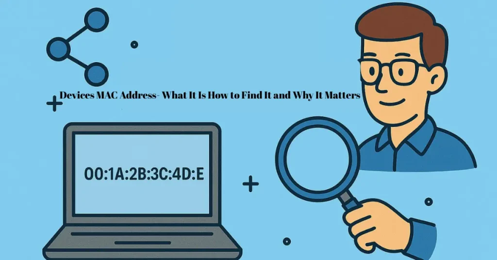 devices mac address what it is how to find it and why it matters