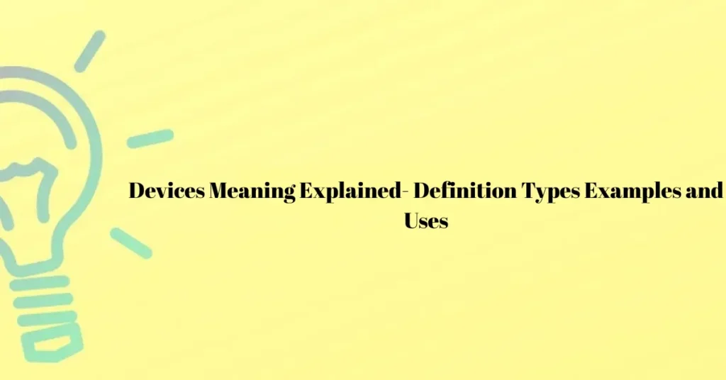 devices meaning explained definition types examples and uses