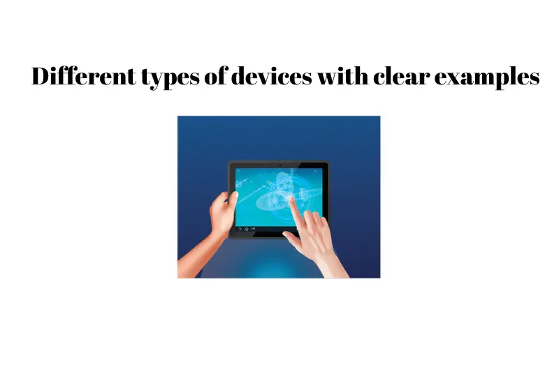different types of devices with clear examples