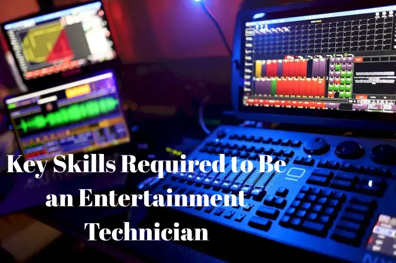 key skills required to be an entertainment technician