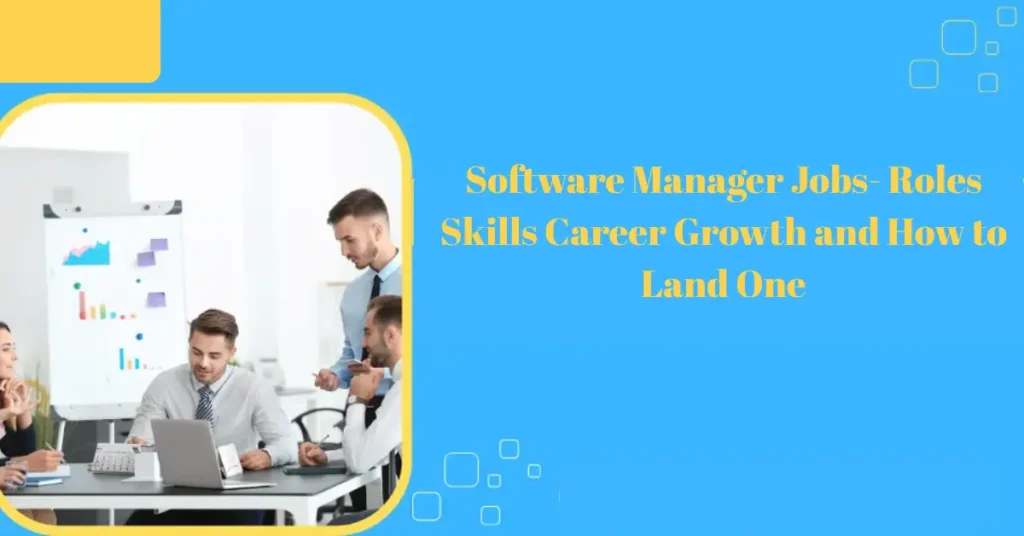 software manager jobs roles skills career growth and how to land one
