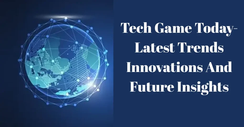 tech game today latest trends innovations and future insights